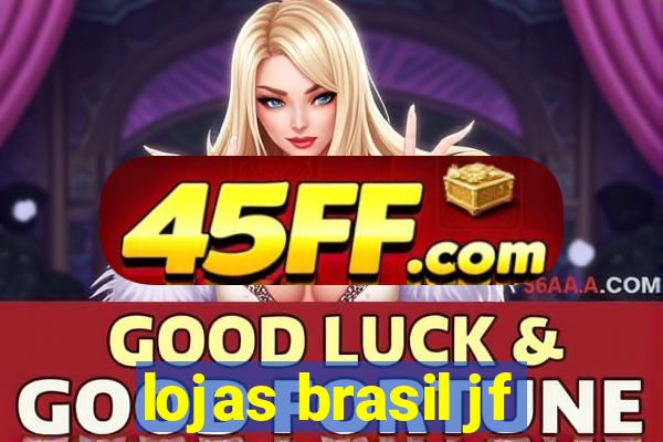 lojas brasil jf